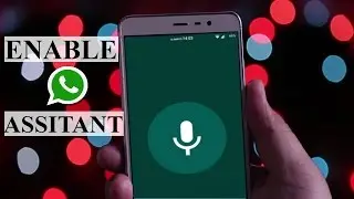 Enable The WhatsApp Assisstant On Any Android(New WhatsApp Tricks 2017)