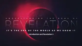 It's the End of The World as We Know it: Introduction and Revelation 1
