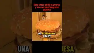 Este chico abrio la puerta y vio una hamburguesa gigante #cortos