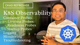 Kubernetes Probes (Liveness, Readiness, Startup), Logging, Monitoring, Troubleshooting