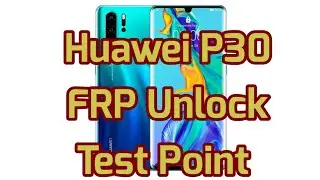 HUAWEI P30 ELE-L29 FRP UNLOCK TEST POINT METHOD