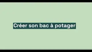 Comment créer son bac potager de A à Z ?