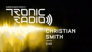 Tronic Podcast 640 with Christian Smith