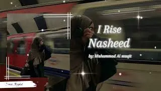 I Rise Nasheed🌷💫 | Nasheed by Muhammad Al muqit | @Soulful_Typist 