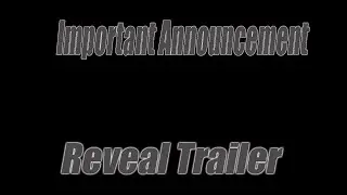 Important Announcement - Reveal Trailer