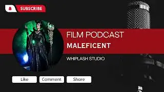 Maleficent - Film podcast - whiplash studio