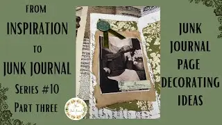 from INSPIRATION to JUNK JOURNAL💗! Series No. 10  Part Three- Junk Journal Page Decorating Ideas