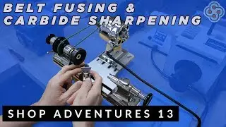 SHOP ADVENTURES 13: Belt Fusing, Carbide Sharpening & Barker Mill
