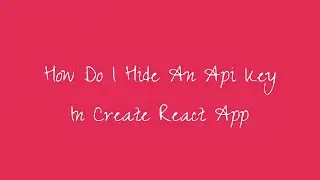 How Do I Hide An Api Key In Create React App