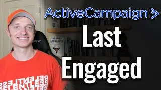 Keep Track of Active Subscribers in ActiveCampaign ("Last Engaged" field)