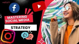 Mastering Social Media Strategy