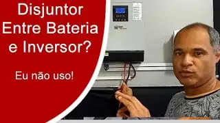 Por Que Não Uso Disjuntor Entre as Baterias e o Inversor?