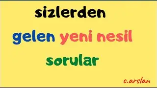 sizlerden gelen yeni nesil güzel sorular