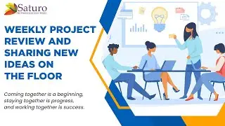 Weekly Project Review and Sharing New Ideas on the Floor | Saturo Technologies