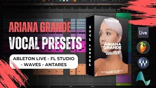 Ariana Grande - Vocal Preset Essentials | Ableton, FL Studio, Logic, Pro Tools & More