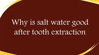 Why is salt water good after tooth extraction