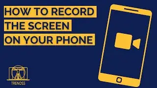 How to Record the Screen of your Phone