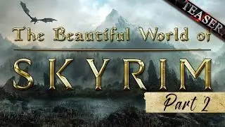 The Beautiful World of SKYRIM Part 2 TEASER