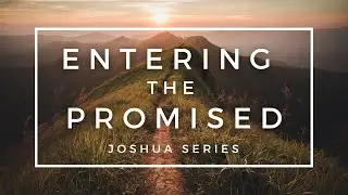 Entering the Promised 5 - God Goes Before