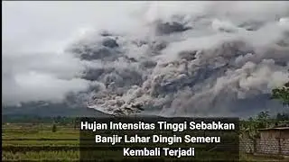 Hujan Intensitas Tinggi Sebabkan Banjir Lahar Dingin Semeru Hari ini