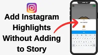 How to Add Instagram Highlights Without Adding to Story