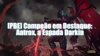 [PBE] Campeão em Destaque: Aatrox (Habilidades, Gameplay e Opiniões Pessoais)