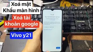 Xoá tài khoản google vivo y21 | xoá mật khẩu màn hình vivo y21…