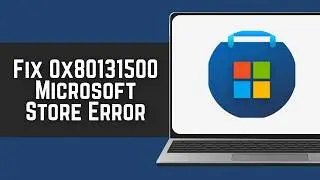 How to Fix 0x80131500 Microsoft Store Error in Windows 2026 (Full Guide)