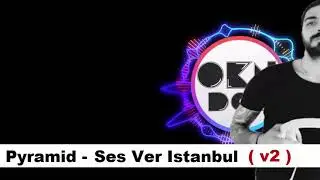 Ses Ver ISTANBUL vs Pyramid ( Okan DOGAN )
