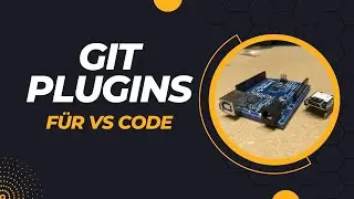Git & Arduino -  Git Plugins für VS Code