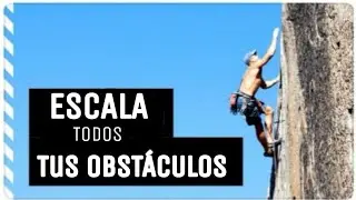 ESCALA TUS OBSTACULOS / SED EL ALPINISTA DE TU VIDA / PALABRAS DEL REINO