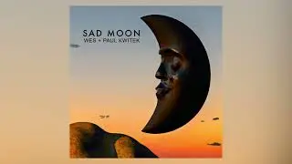 Wes , Paul Kwitek  - Sad Moon (original)