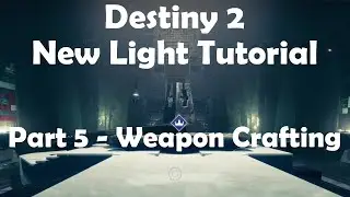Destiny 2: New Light Guide. Part 5 - Weapon Crafting
