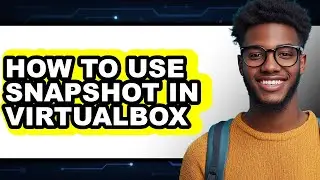 How to Use Snapshot in Virtualbox - Full Guide