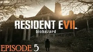 Resident Evil 7 Gameplay - Episode 5