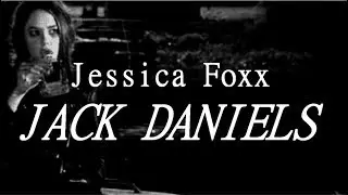 » Jessica Foxx- Jack Daniels || Lyrics