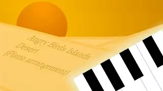 [Piano arrangement] Angry Birds Islands - Desert