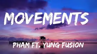 Pham - Movements (Lyrics) ft. Yung Fusion