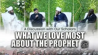 What We Love Most About the Prophet ﷺ - A Discussion with Our Scholars | Miftaah Conference