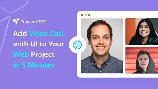 Build Video Calling Website in Minutes Using Tencent RTC