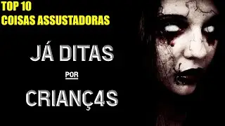 10 COISAS ASSUSTADORAS JÁ DITAS POR CRIANÇAS │ TOP 10 COISAS ASSUSTADORAS