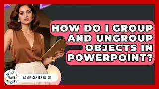 How Do I Group And Ungroup Objects In PowerPoint? - Admin Career Guide
