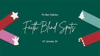 Ps Ben Naitoko  |  Faith Blind Spots