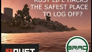 Rust Life Hacks - The Safest Place to Log Off?