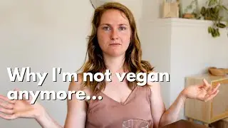 Why I’m No Longer Vegan | plant-based lifestyle