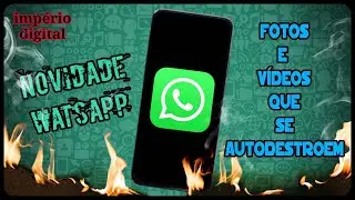 ENFIM CHEGOU!!! WATSAPP TRÁS GRANDE NOVIDADE COM FOTOS E VÍDEOS QUE SE AUTODESTROEM!!!