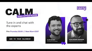 RASA OFFICE HOURS: BUILDING AI ASSISTANTS WITH CALM