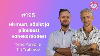 #195 Timo Porval ja Tiit Trofimov: hirmust, häbist ja piinlikest vahekordadest