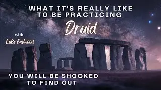 What It's Really Like To Be Practicing Druid You Will Be Shocked To Find Out with Luke Eastwood