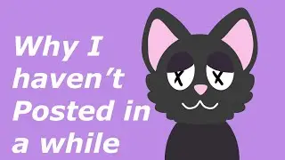 Why I haven’t uploaded in a while